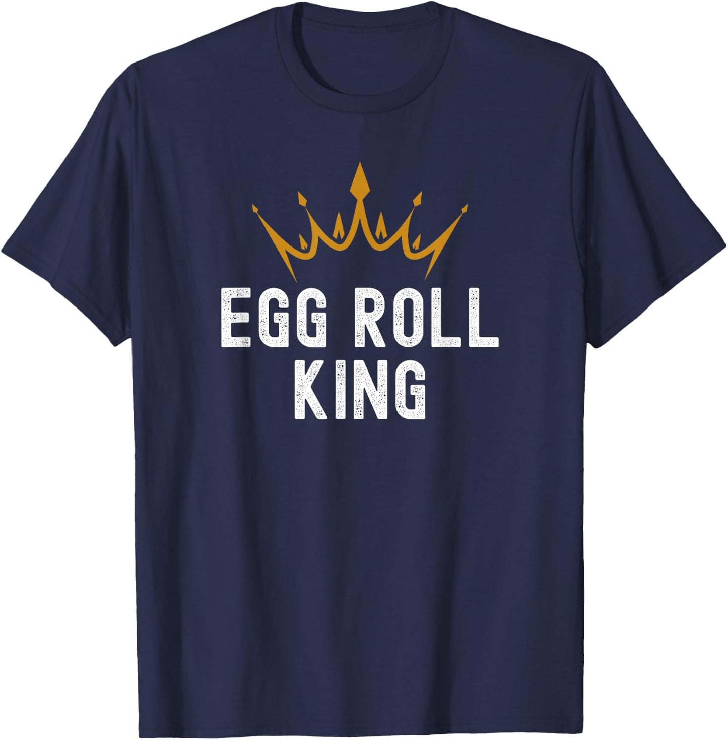 Egg Roll King Funny Egg Roll Humor T-Shirt - T-Shirt | Navy