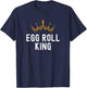 Egg Roll King Funny Egg Roll Humor T-Shirt - T-Shirt | Navy