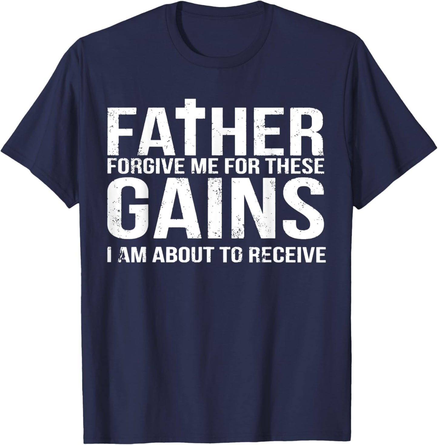 Father Forgive Me For These Gains Funny Fitness Gym Workout T-Shirt - T-Shirt | Navy