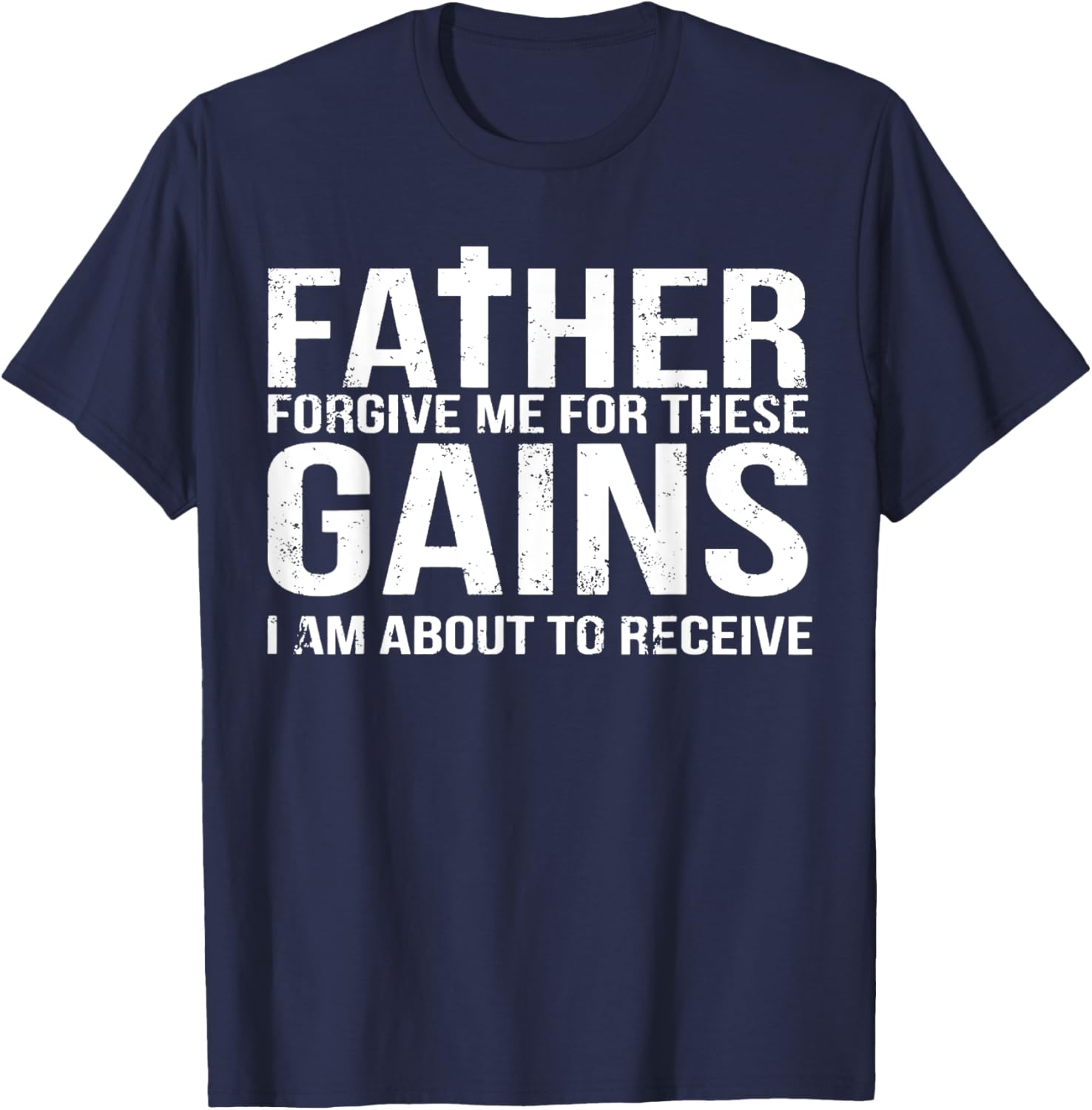 Father Forgive Me For These Gains Funny Fitness Gym Workout T-Shirt - T-Shirt | Navy