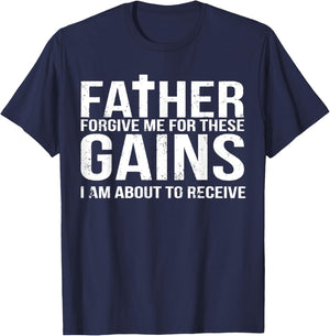 Father Forgive Me For These Gains Funny Fitness Gym Workout T-Shirt - T-Shirt | Navy