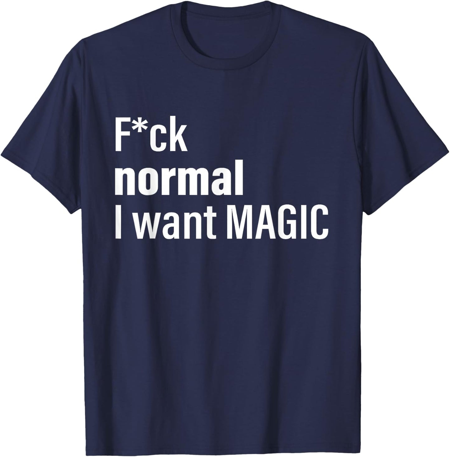 Fuck Normal I Want Magic T-Shirt - T-Shirt | Navy