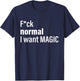 Fuck Normal I Want Magic T-Shirt - T-Shirt | Navy