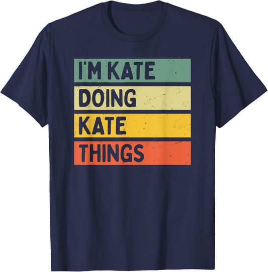 I'm Kate Doing Kate Things Funny Personalized Quote T-Shirt - T-Shirt | Navy
