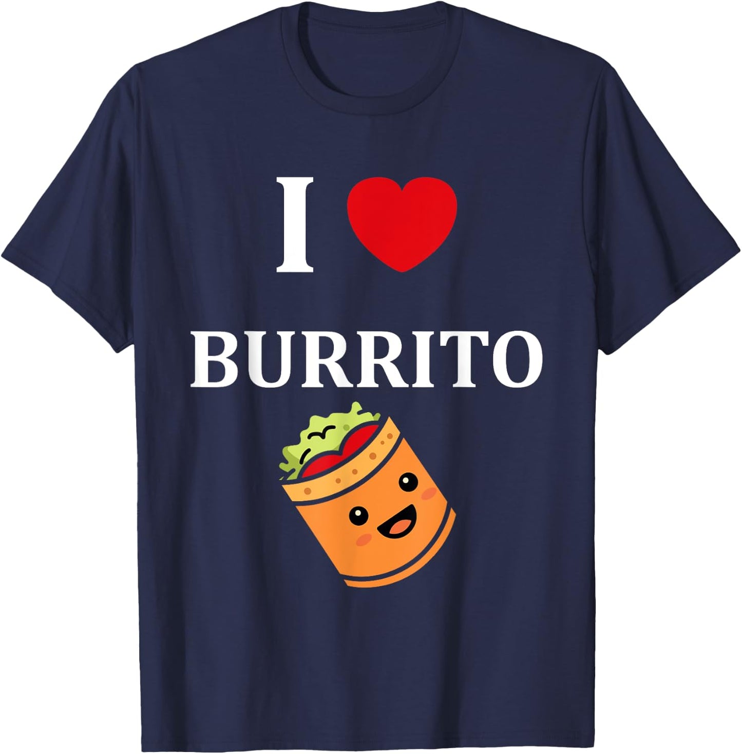 Humor Burritos food love i love Burrito T-Shirt - T-Shirt | Navy