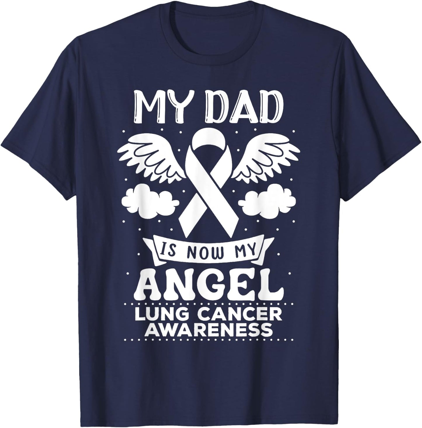 My Dad is Now My Angel Lung Cancer Awareness Memorial T-Shirt - T-Shirt | Navy