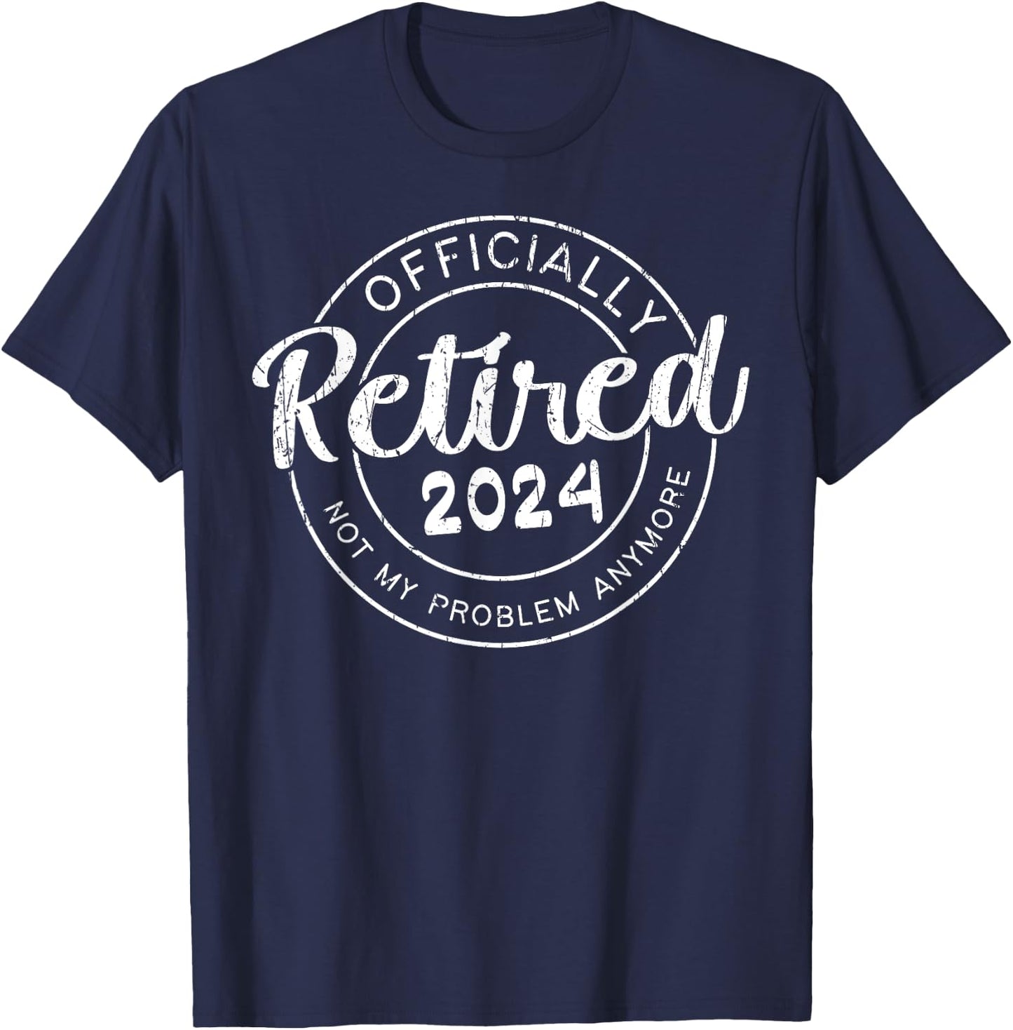 Officially Retired 2024 Not My Problem Anymore Funny Family T-Shirt - T-Shirt | Navy