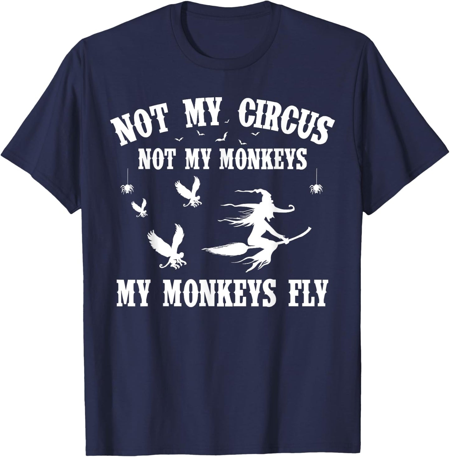 Not My Circus Not My Monkeys My Monkeys Fly Halloween T-Shirt - T-Shirt | Navy