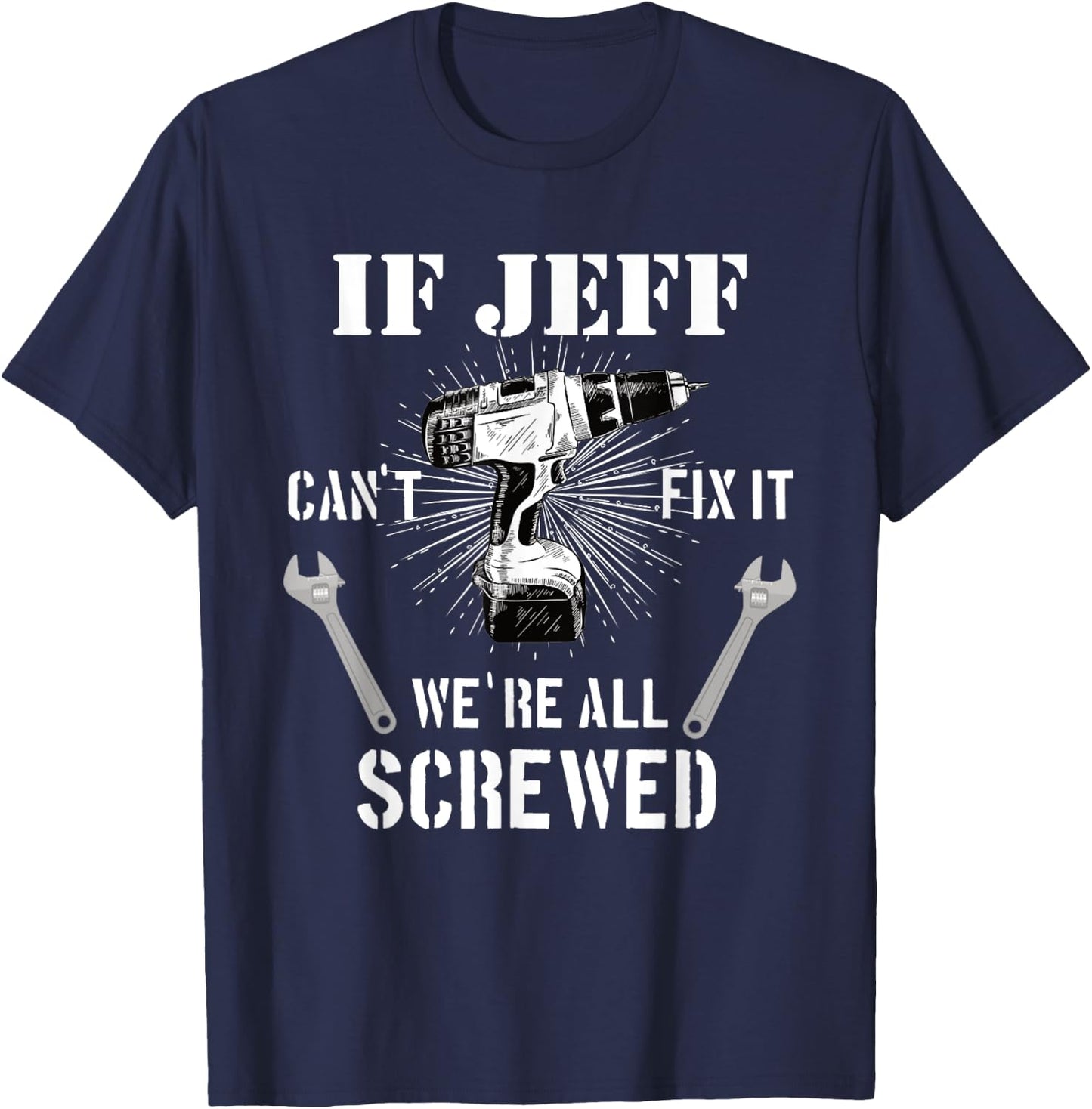 If Jeff can't fix it, we're all T-Shirt - T-Shirt | Navy