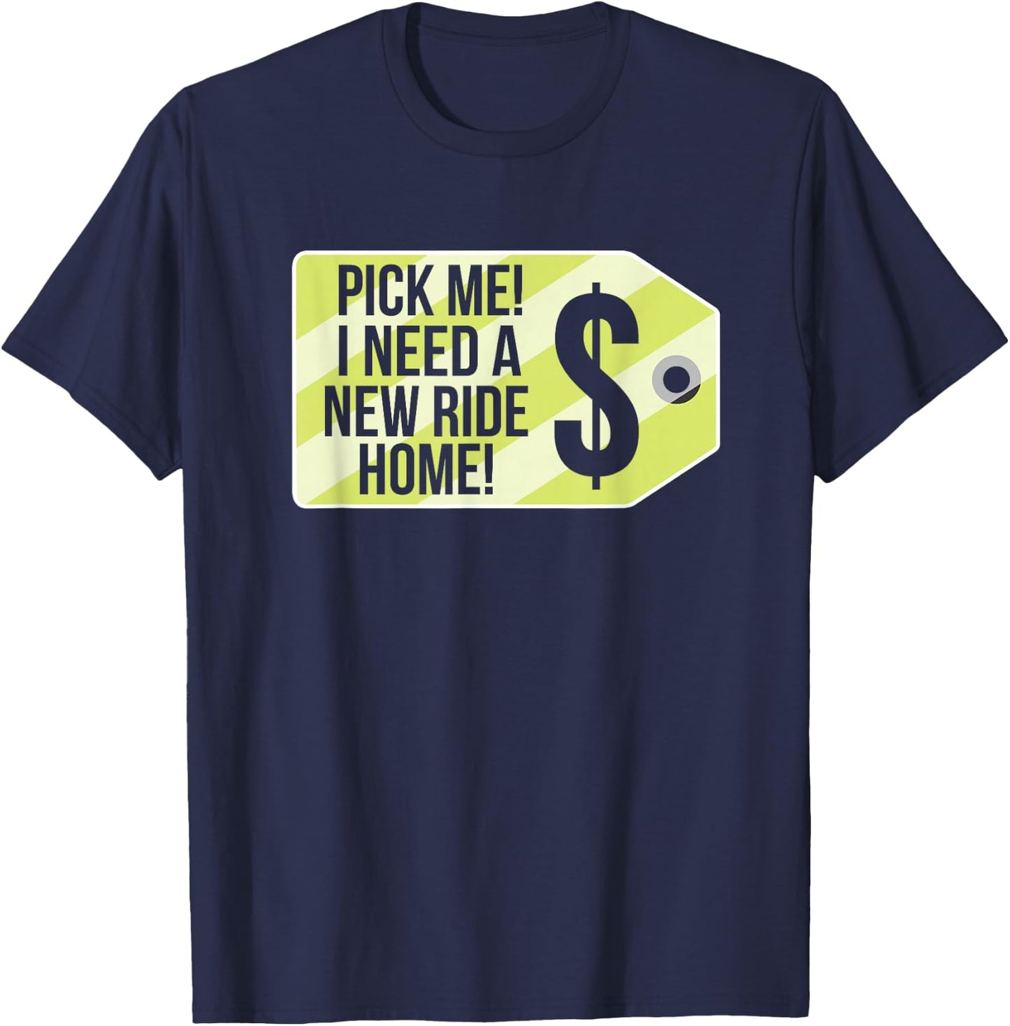 Pick Me I Need A New Ride Home Funny Price Tag Game Show T-Shirt - T-Shirt | Navy