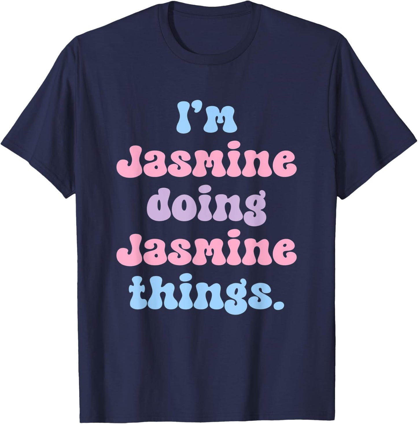 I'm Jasmine Doing Jasmine Things Funny Name T-Shirt - T-Shirt | Navy