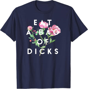 Flowers, Eat A Bag Of Dicks, Funny, By Raytee T-Shirt - T-Shirt | Navy
