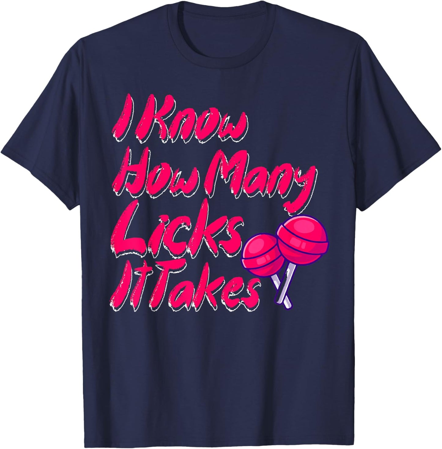 I Know How Many Licks It Takes Funny Candy Lover Lollipop T-Shirt - T-Shirt | Navy