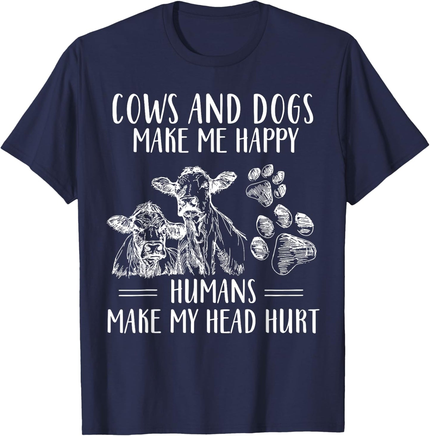 Cows And Dogs Make Me Happy Humans Make My Head Hurt T-Shirt - T-Shirt | Navy