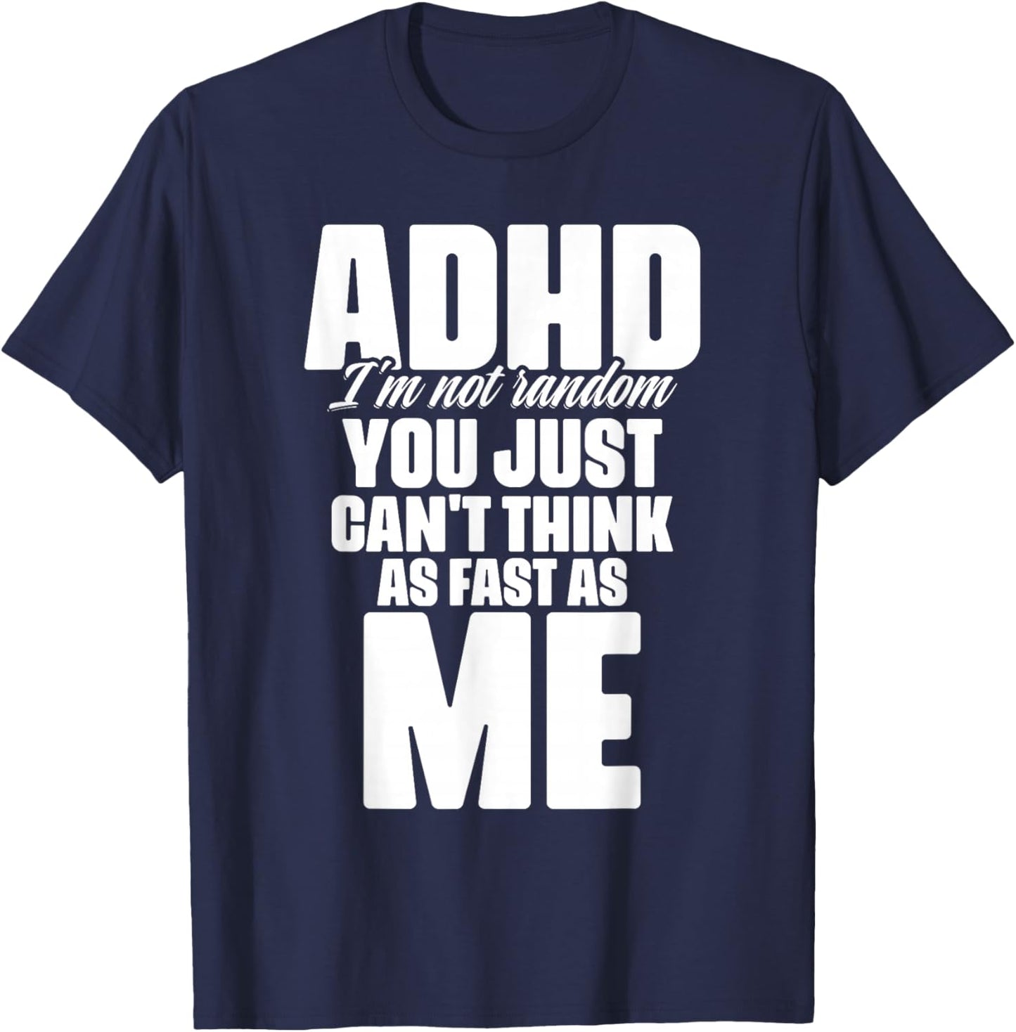 ADHD I'm Not Random You Just Can't Think As Me Autism ADHD T-Shirt - T-Shirt | Navy