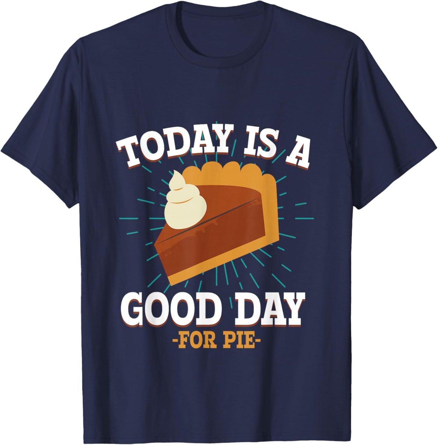 Today Is A Good Days For pie Delicious Hot Pie T-Shirt - T-Shirt | Navy