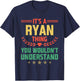 It's a Ryan Thing You Wouldn't Understand Funny Name T-Shirt - T-Shirt | Navy