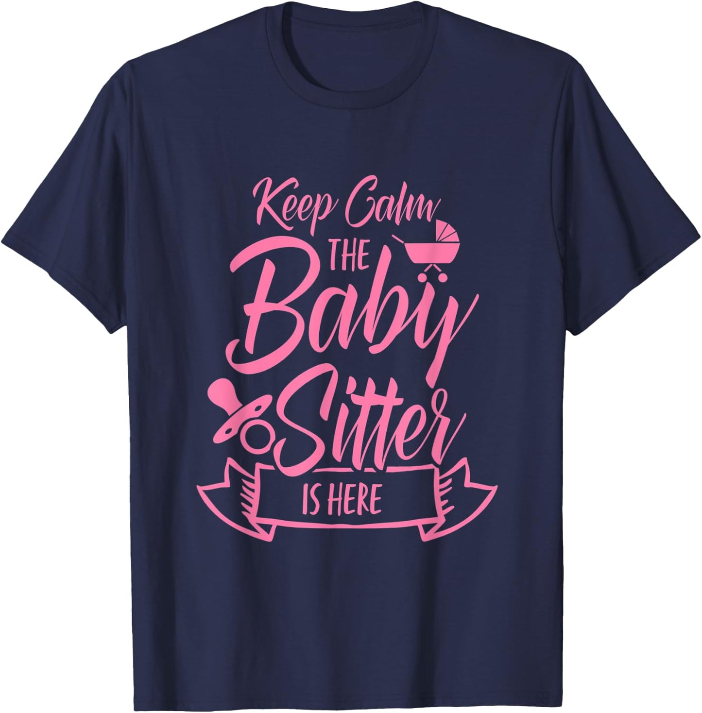 Keep Calm The Babysitter Is Here Daycare Provider Babysit T-Shirt - T-Shirt | Navy