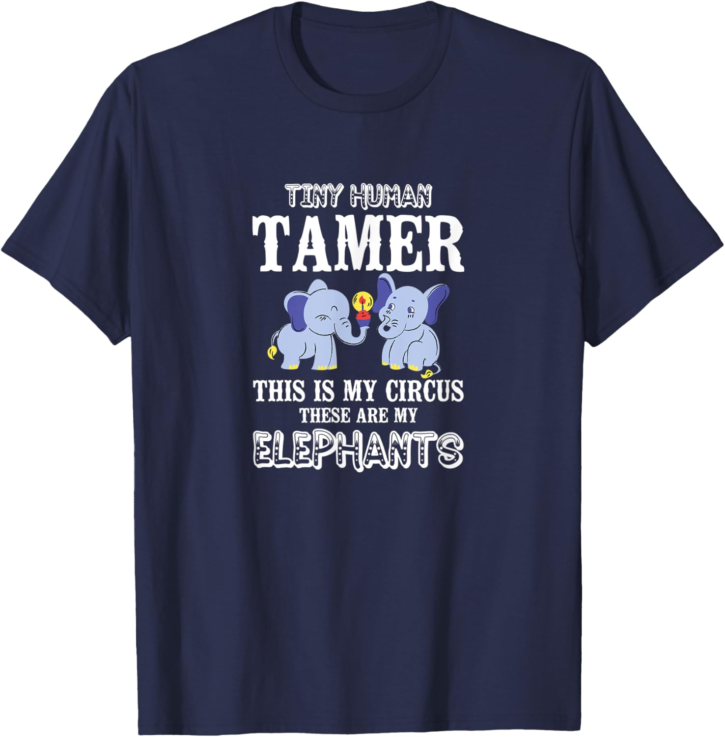 Tiny Human Tamer This Is My Circus My Elephants Prek Teacher T-Shirt - T-Shirt | Navy