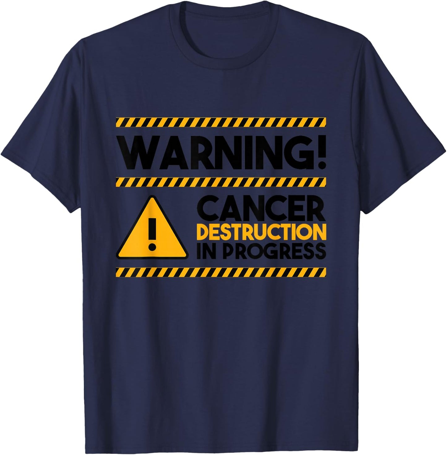 Warning! Cancer Destruction In Progress, Cancer Awareness T-Shirt - T-Shirt | Navy
