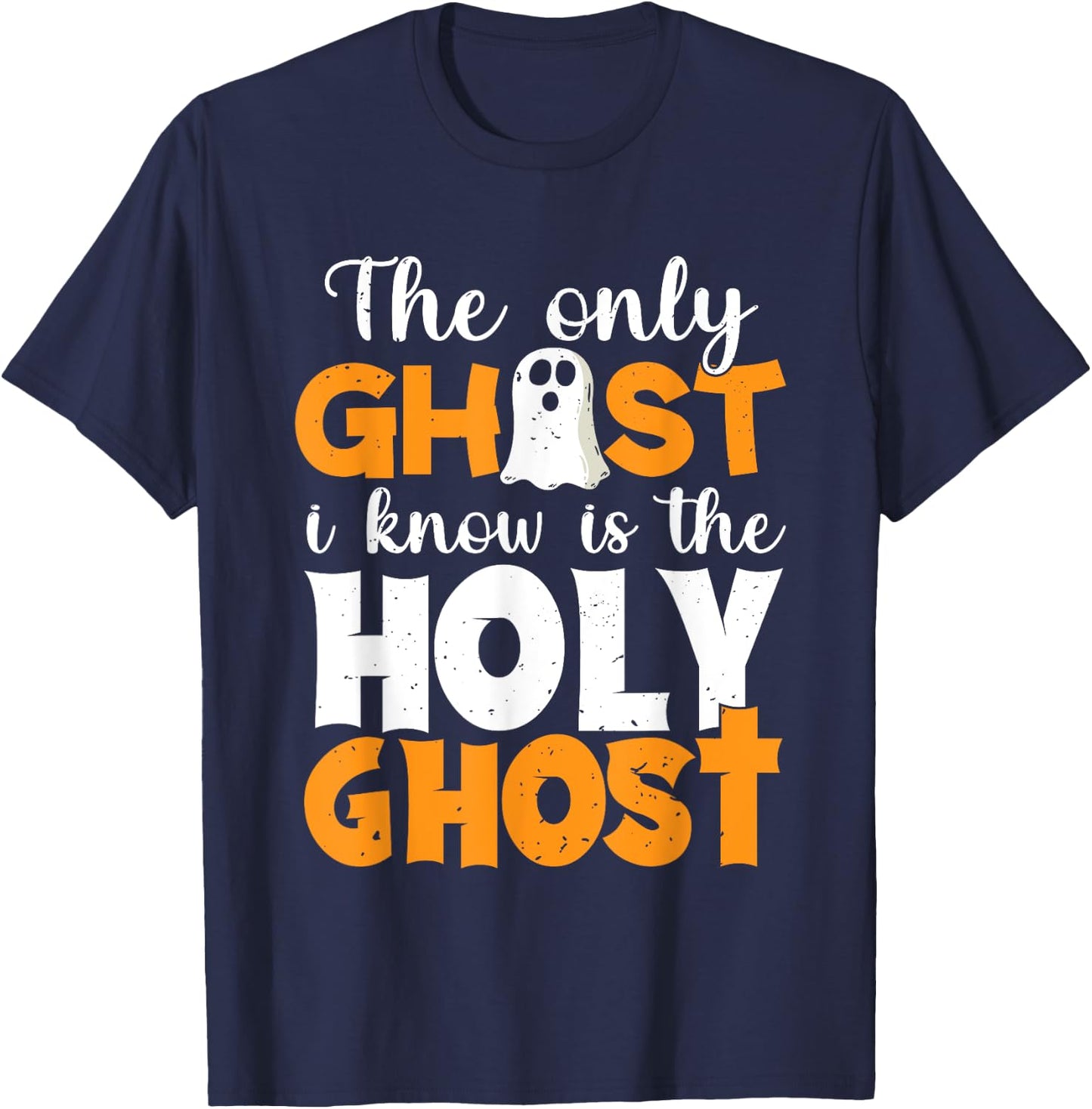The Only Ghost I Know Is The Holy Ghost Halloween Christian T-Shirt - T-Shirt | Navy