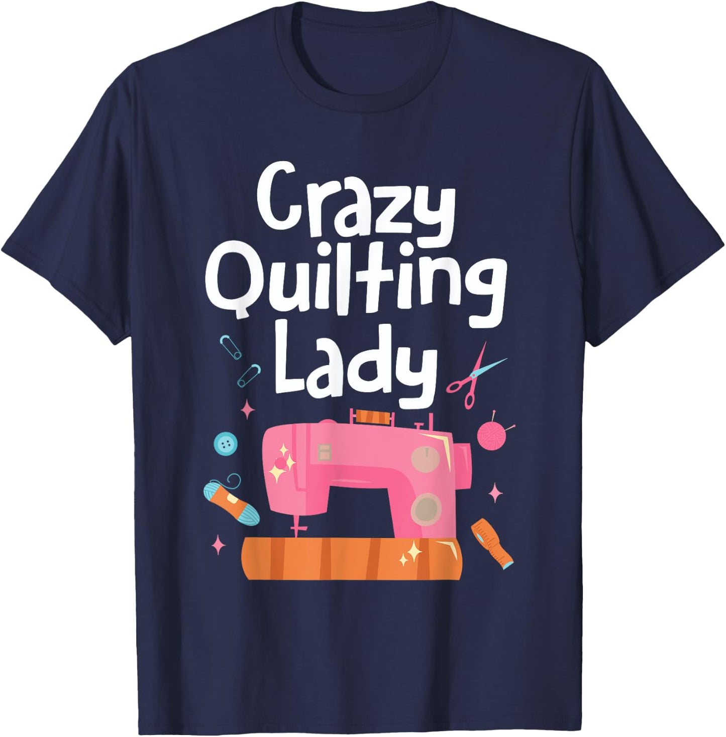 Crazy Quilting Lady Women Sewing Machine Quilt Seamstress T-Shirt - T-Shirt | Navy