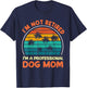 Women I'm Not Retired Professional Dog Mom Retirement Senior T-Shirt - T-Shirt | Navy
