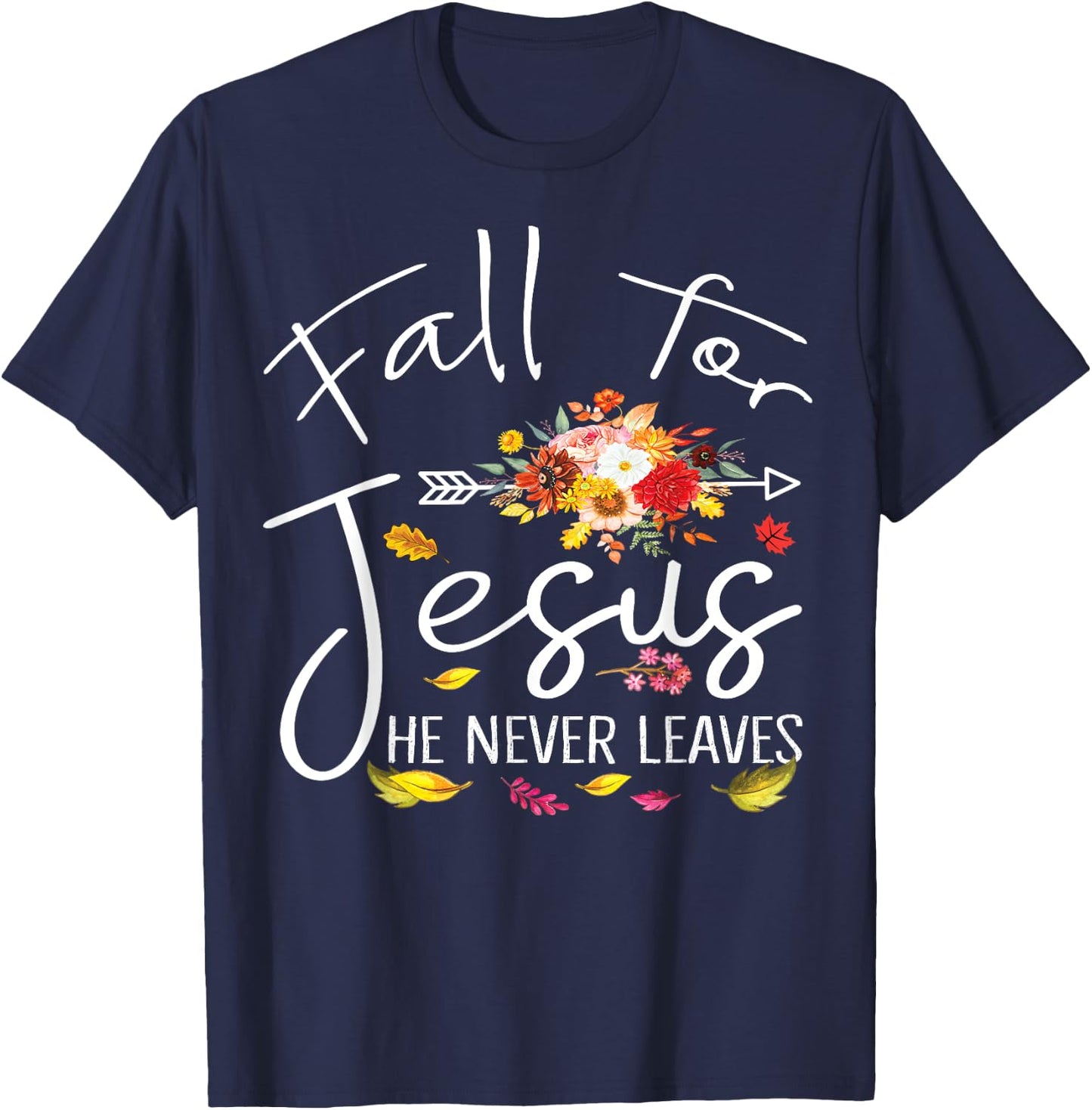 Fall For Jesus He Never Leaves Christian Faith Fall Autumn T-Shirt - T-Shirt | Navy