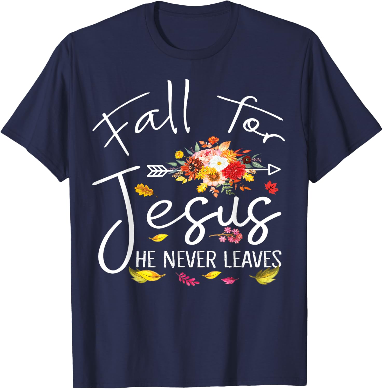Fall For Jesus He Never Leaves Christian Faith Fall Autumn T-Shirt - T-Shirt | Navy