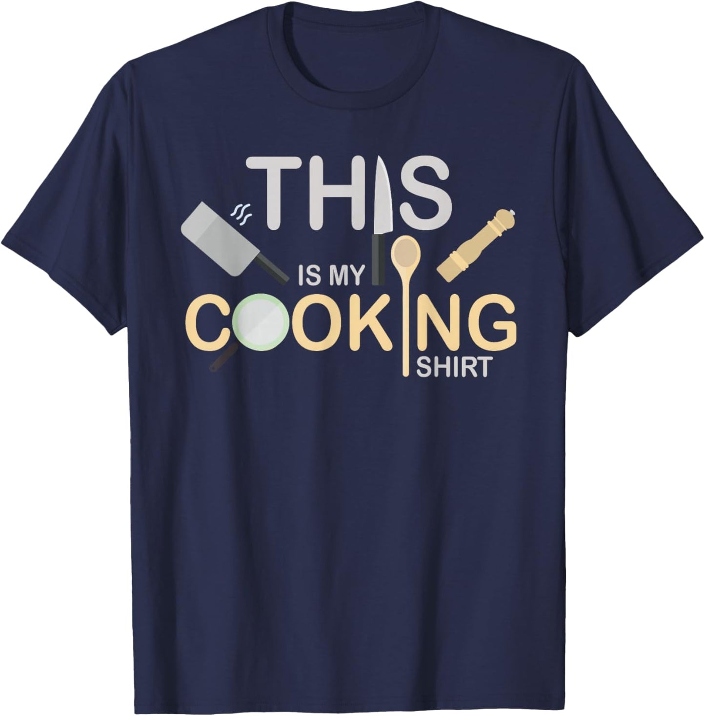 This Is My Cooking Shirt Cooking Culinary Art Food Chef T-Shirt - T-Shirt | Navy