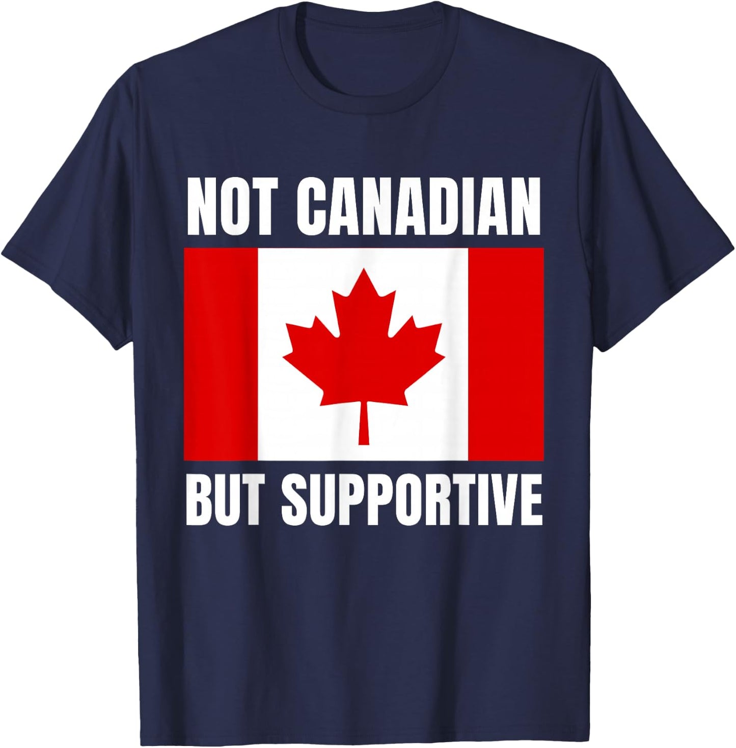 Not Canadian But Supportive Canada Flag Support T-Shirt - T-Shirt | Navy