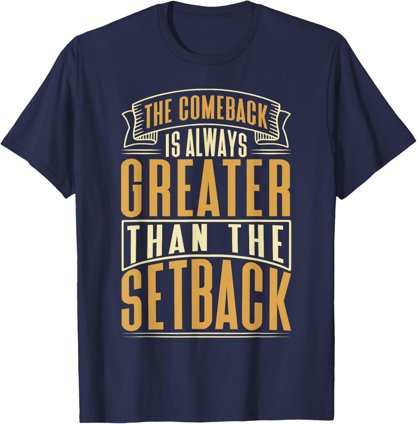 The Comeback Is Always Greater Than The Setback T-Shirt - T-Shirt | Navy