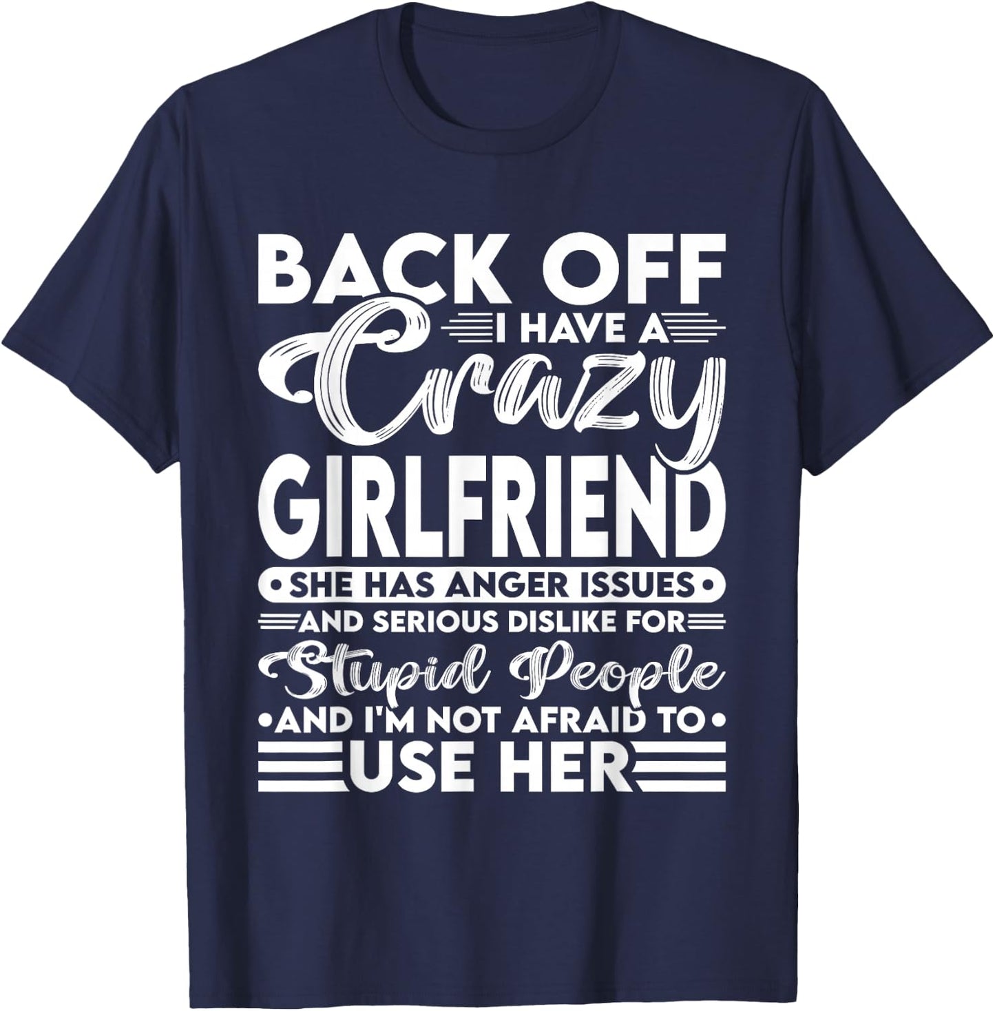 Back Off I Have A Crazy Girlfriend I'm Not Afraid To Use Her T-Shirt - T-Shirt | Navy