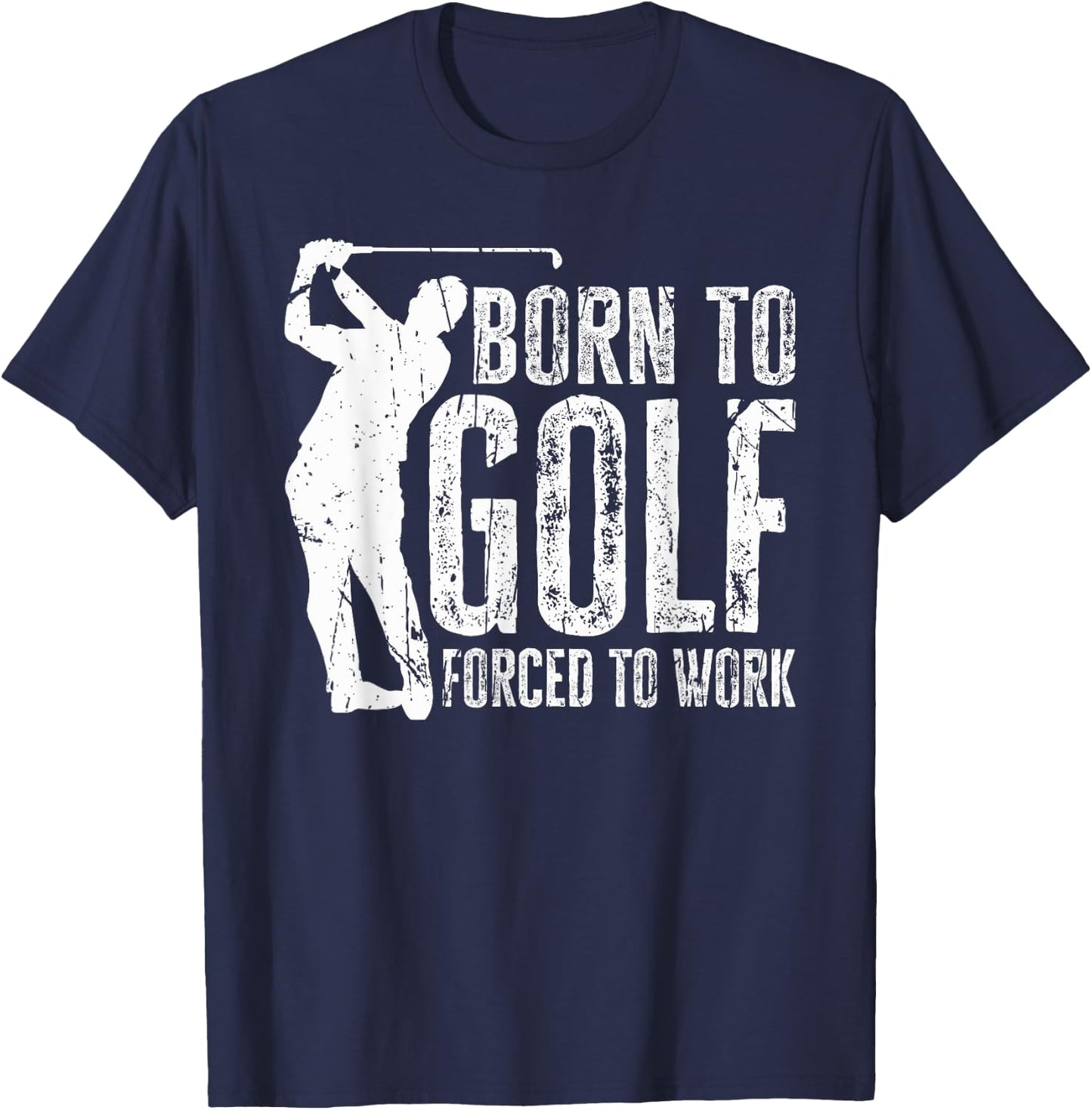 Born to Golf Forced to Work Funny Golfing Golf Player Driver T-Shirt - T-Shirt | Navy