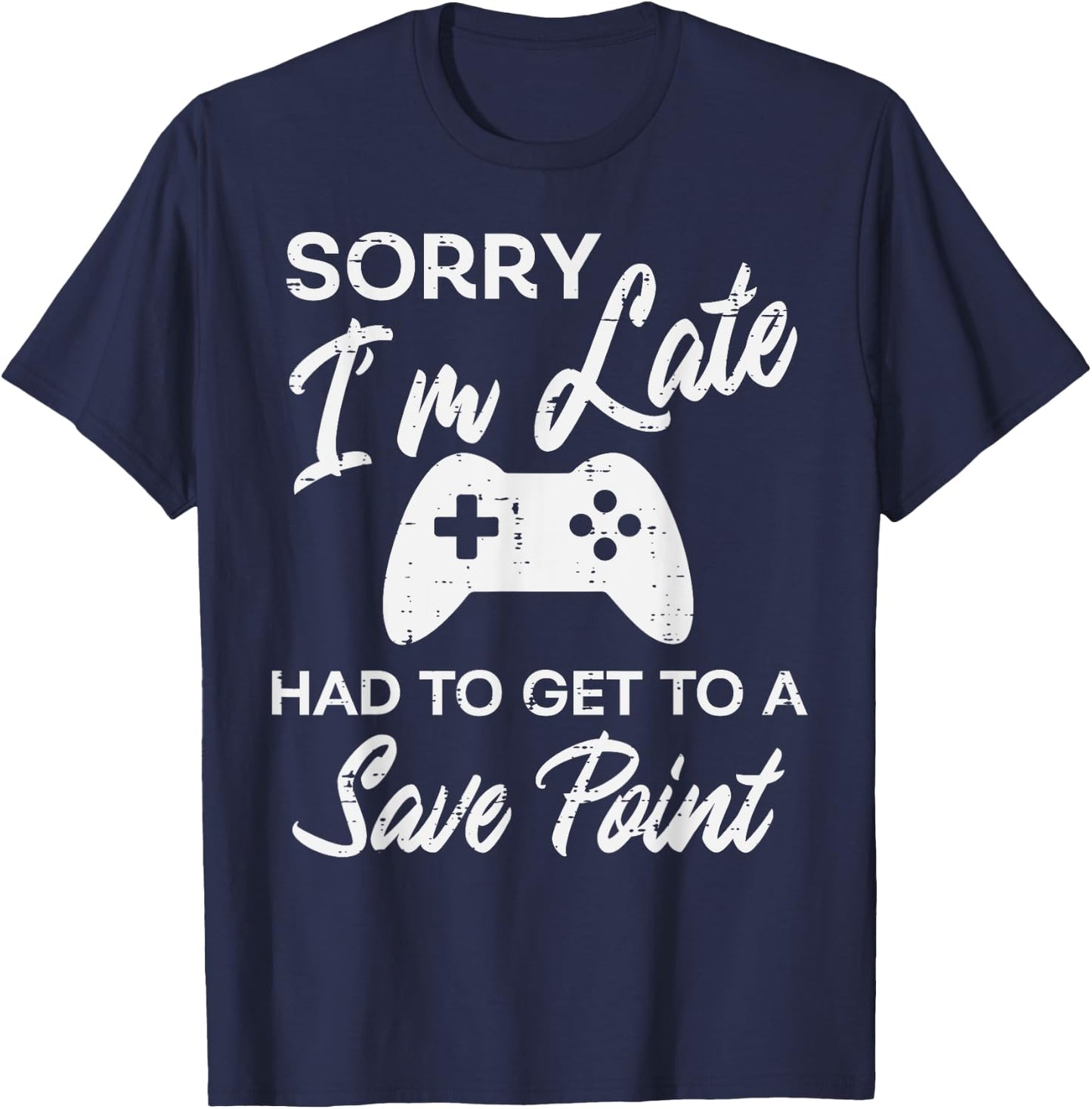 Gamer Sorry Im Late Save Point Funny Men Boys Kids Teens T-Shirt - T-Shirt | Navy