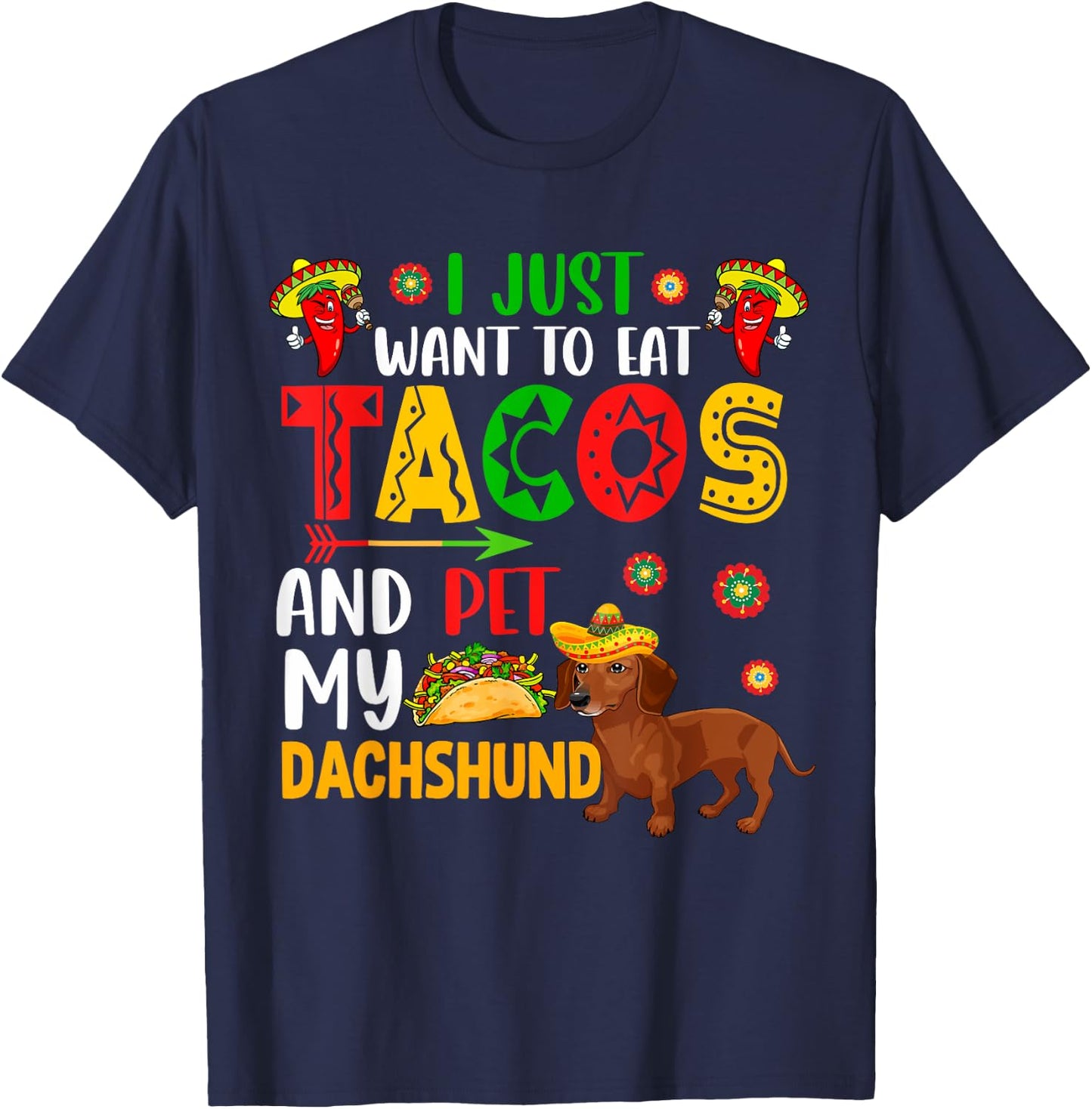 I Just Want To Eat Tacos And Pet My Dachshund Cinco De Mayo T-Shirt - T-Shirt | Navy