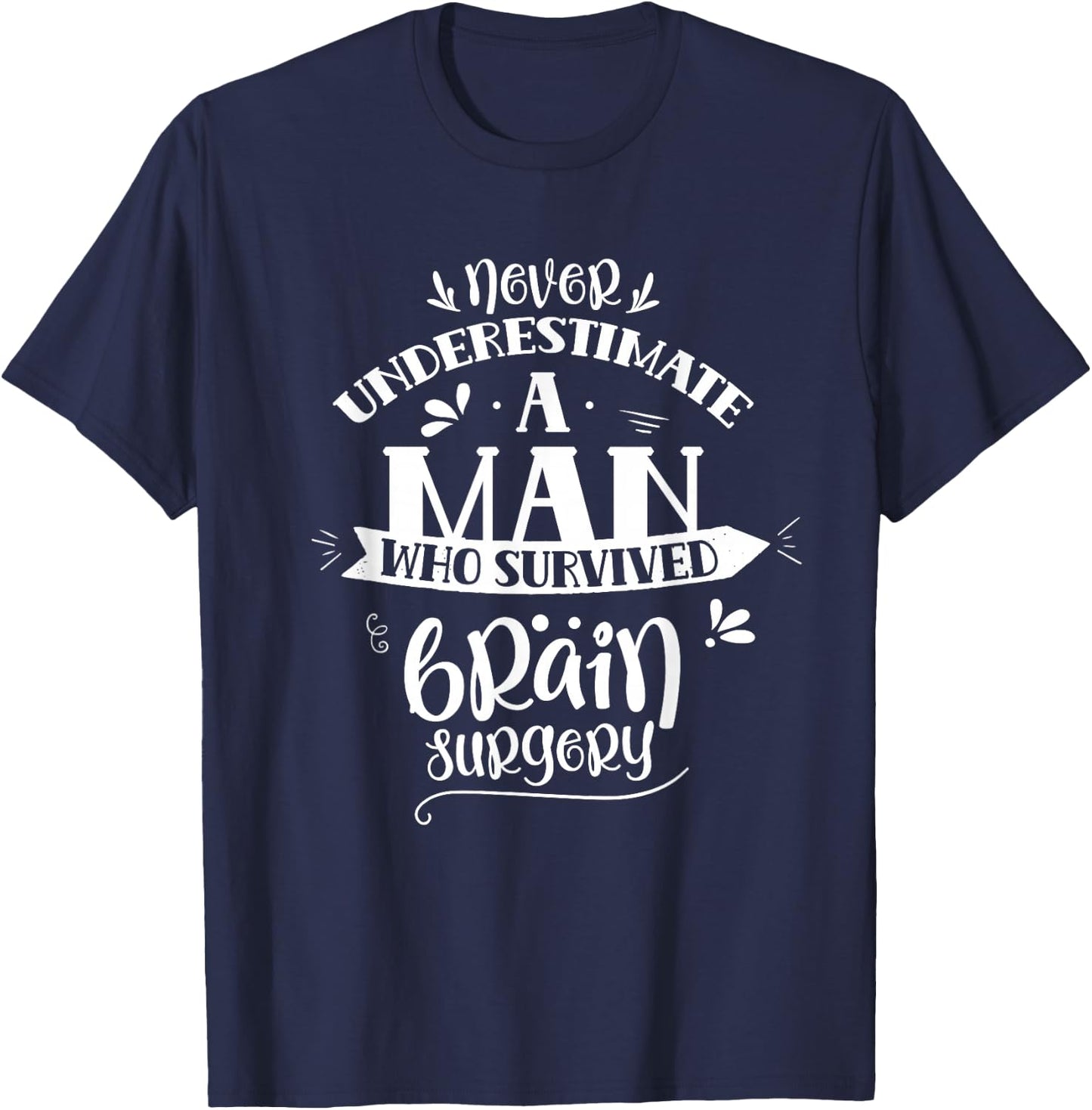 Man Who Survived Brain Surgery Tumor Aneurysm Patient T-Shirt - T-Shirt | Navy