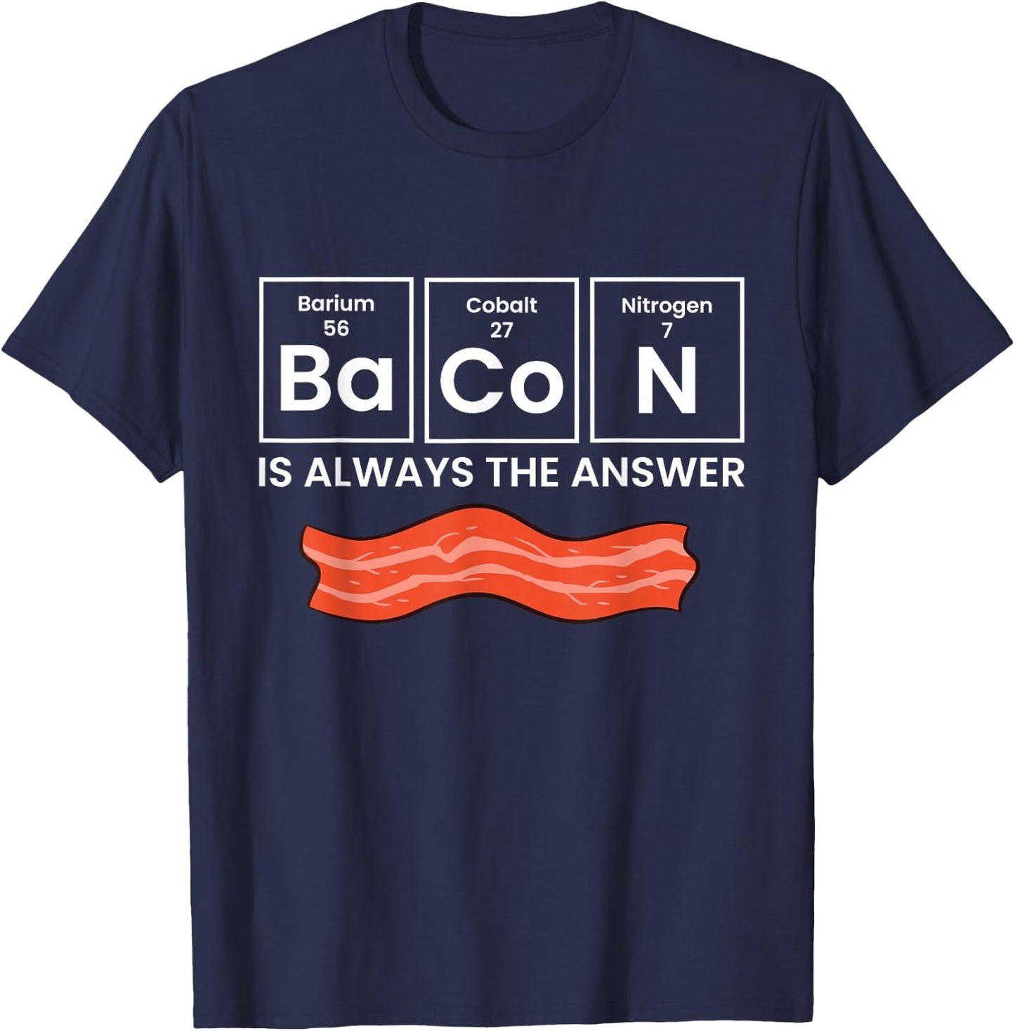 Bacon Is Always The Answer Love Bacon T-Shirt - T-Shirt | Navy
