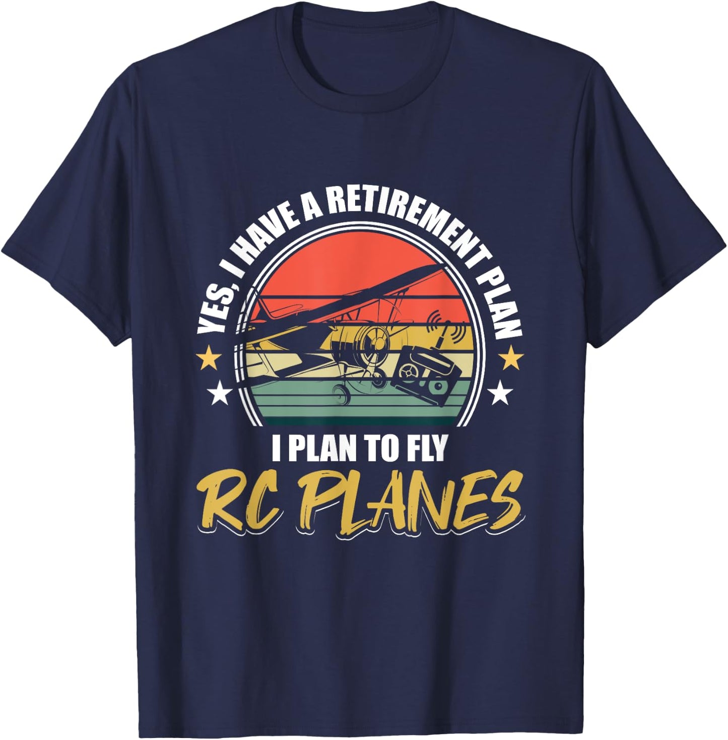 Retro Funny I Have A Retirement Plan I Plan To Fly RC Planes T-Shirt - T-Shirt | Navy