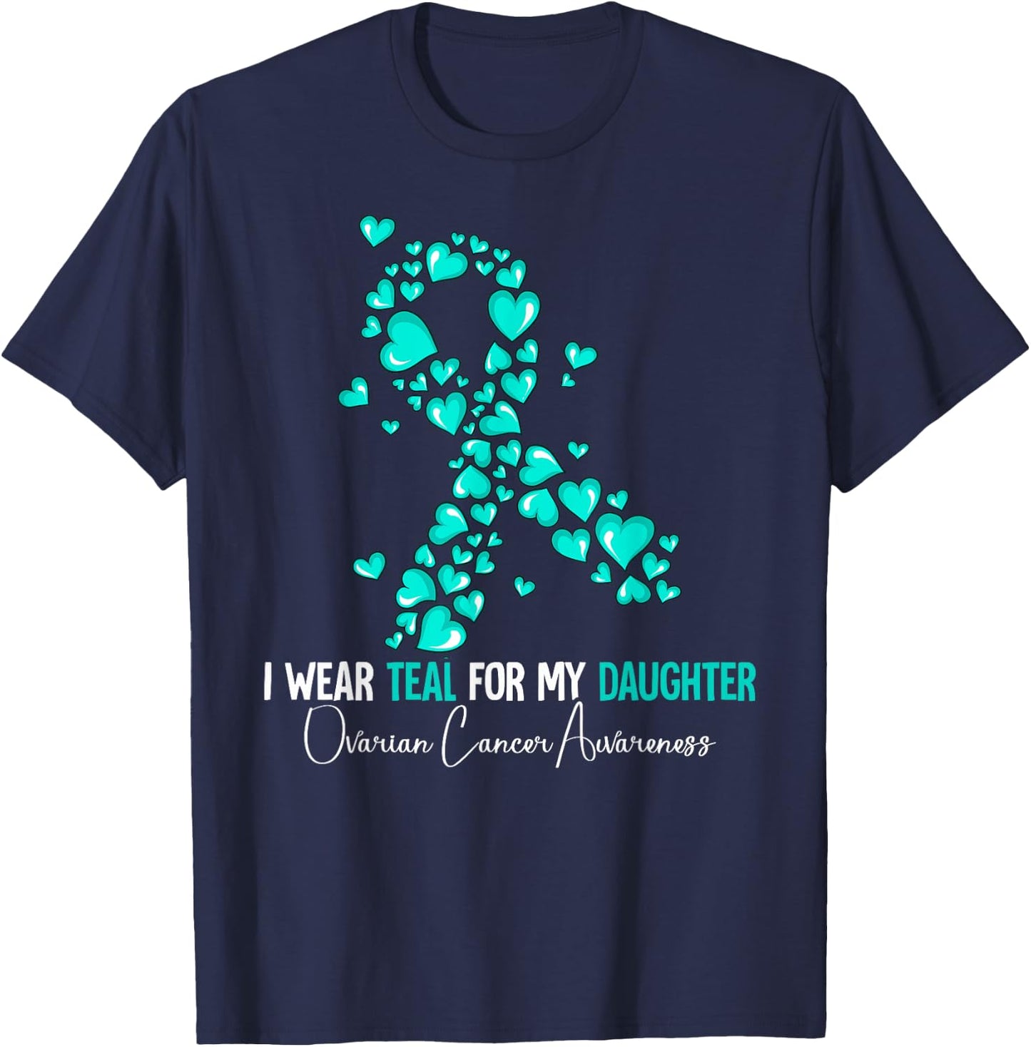 I Wear Teal For My Daughter Ovarian Cancer Awareness T-Shirt - T-Shirt | Navy