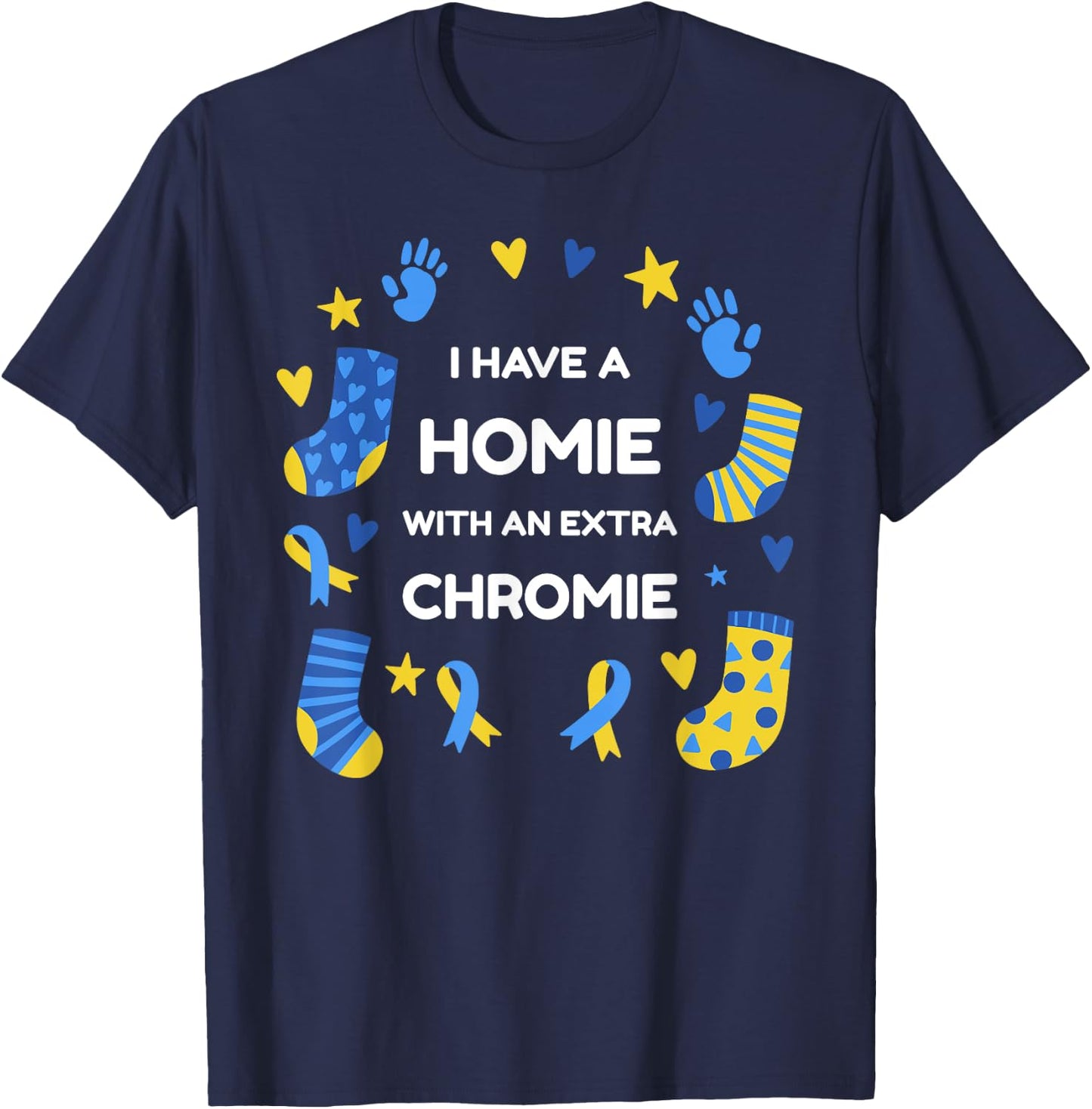 I Have A Homie With An Extra Chromie Down Syndrome Awareness T-Shirt - T-Shirt | Navy