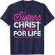 Sisters In Christ Are Sisters For Life Jesus Christian T-Shirt - T-Shirt | Navy