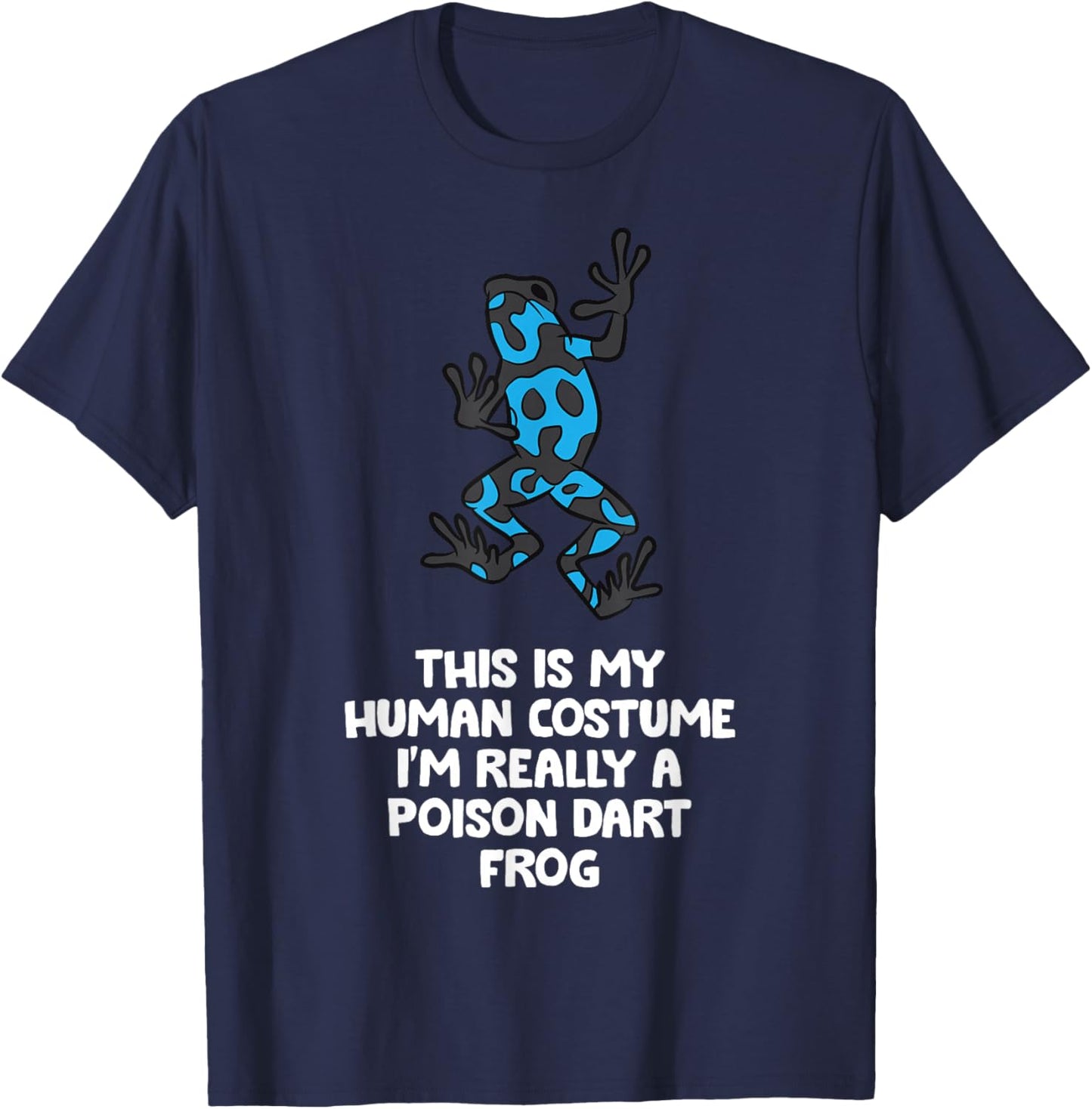 This Is My Human Costume I'm Really A Poison Dart Frog T-Shirt - T-Shirt | Navy