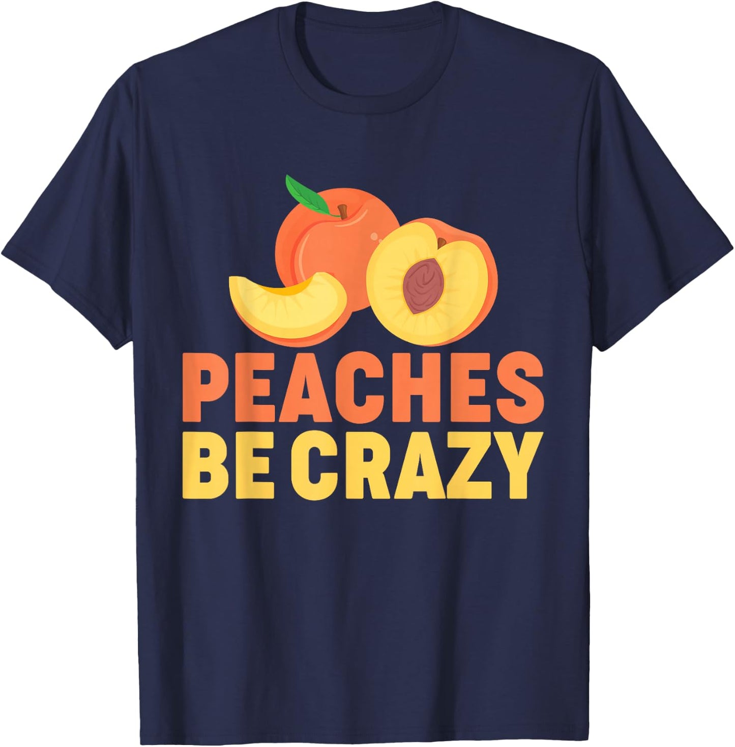 Peaches Be Crazy Funny Peach Pun Fruit Georgia Iced Tea T-Shirt - T-Shirt | Navy