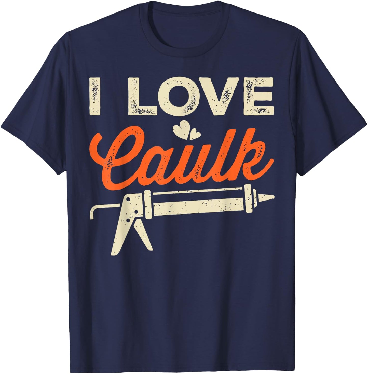 I Love Caulk Funny Handyman T-Shirt - T-Shirt | Navy