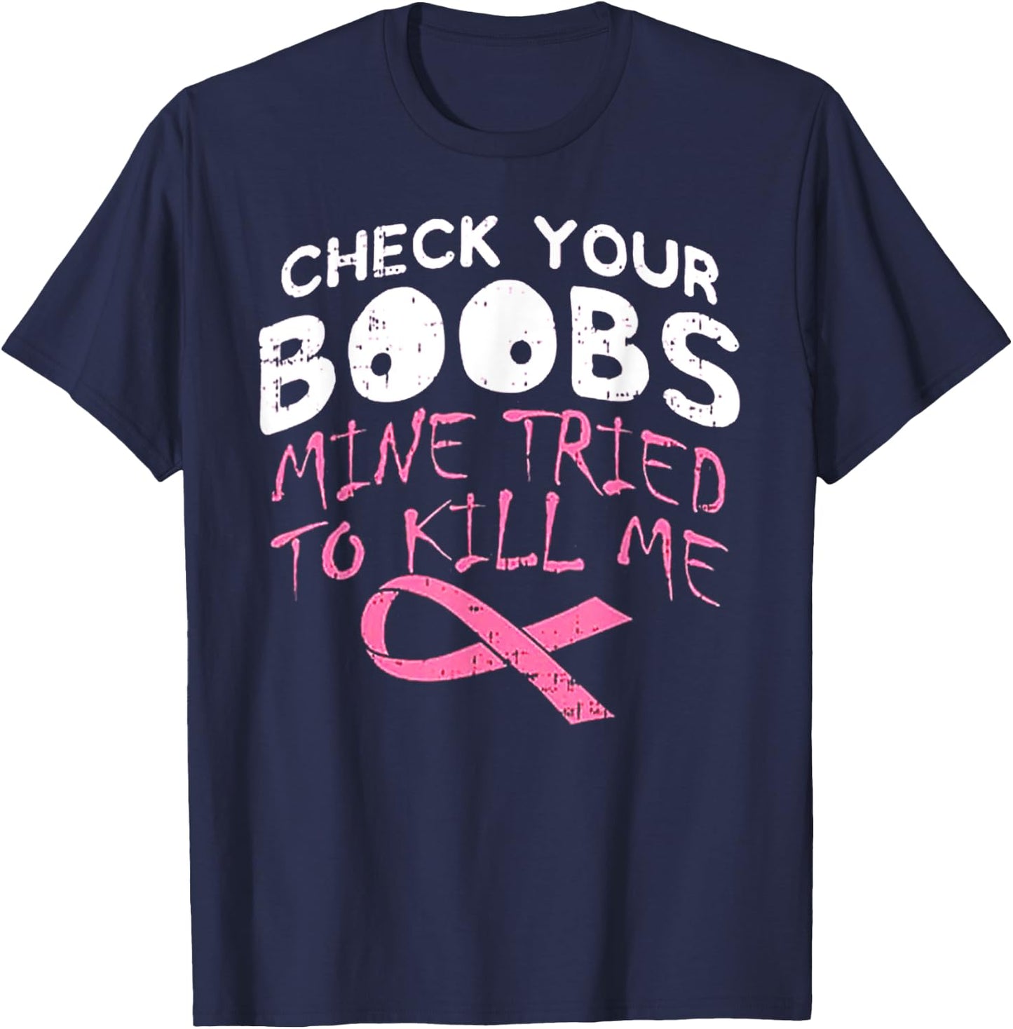 Check Your Boobs Mine Tried To Kill Me Funny Breast Cancer T-Shirt - T-Shirt | Navy