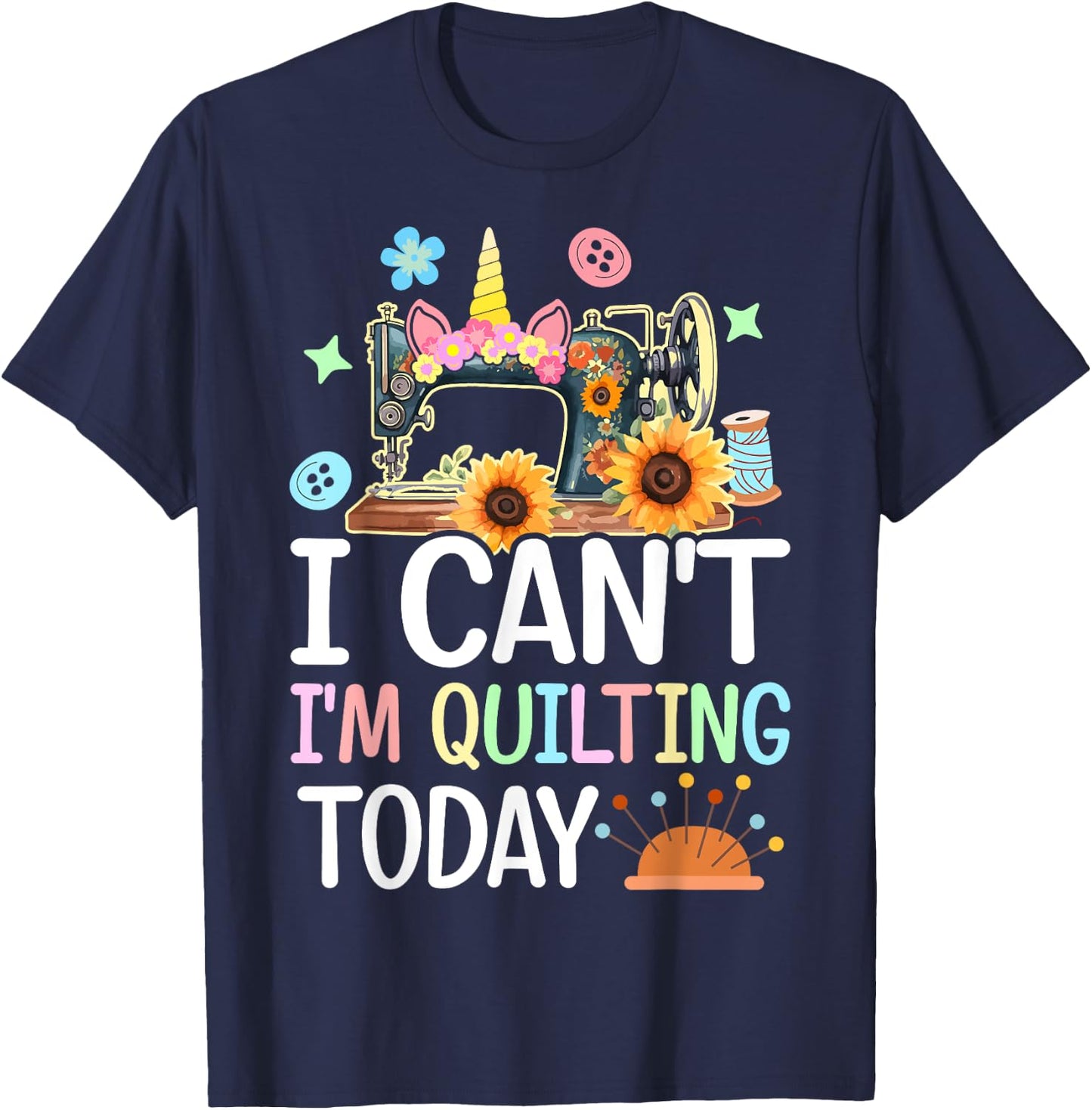 I Can't I'm Quilting Today Quilt Sewing Quilter Lovers Girl T-Shirt - T-Shirt | Navy