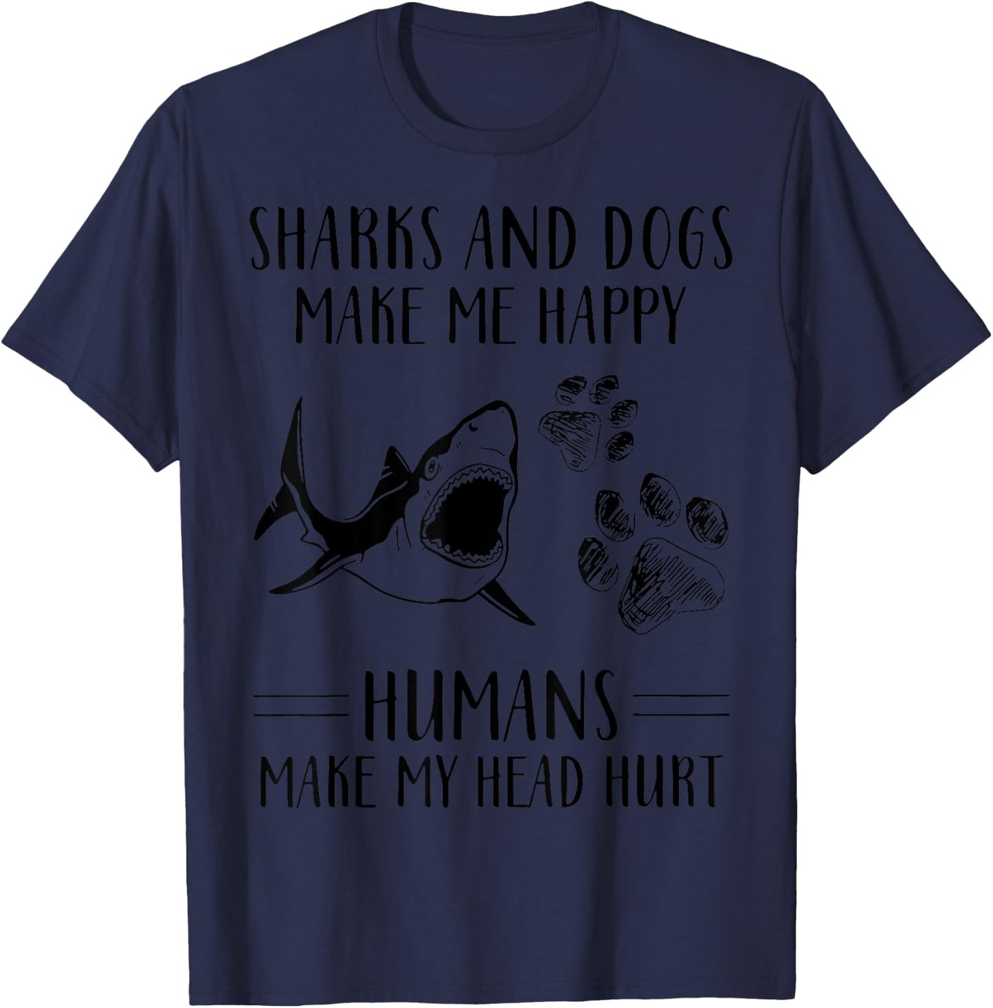 Sharks And Dogs Make Me Happy Humans Make My Head Hurt T-Shirt - T-Shirt | Navy
