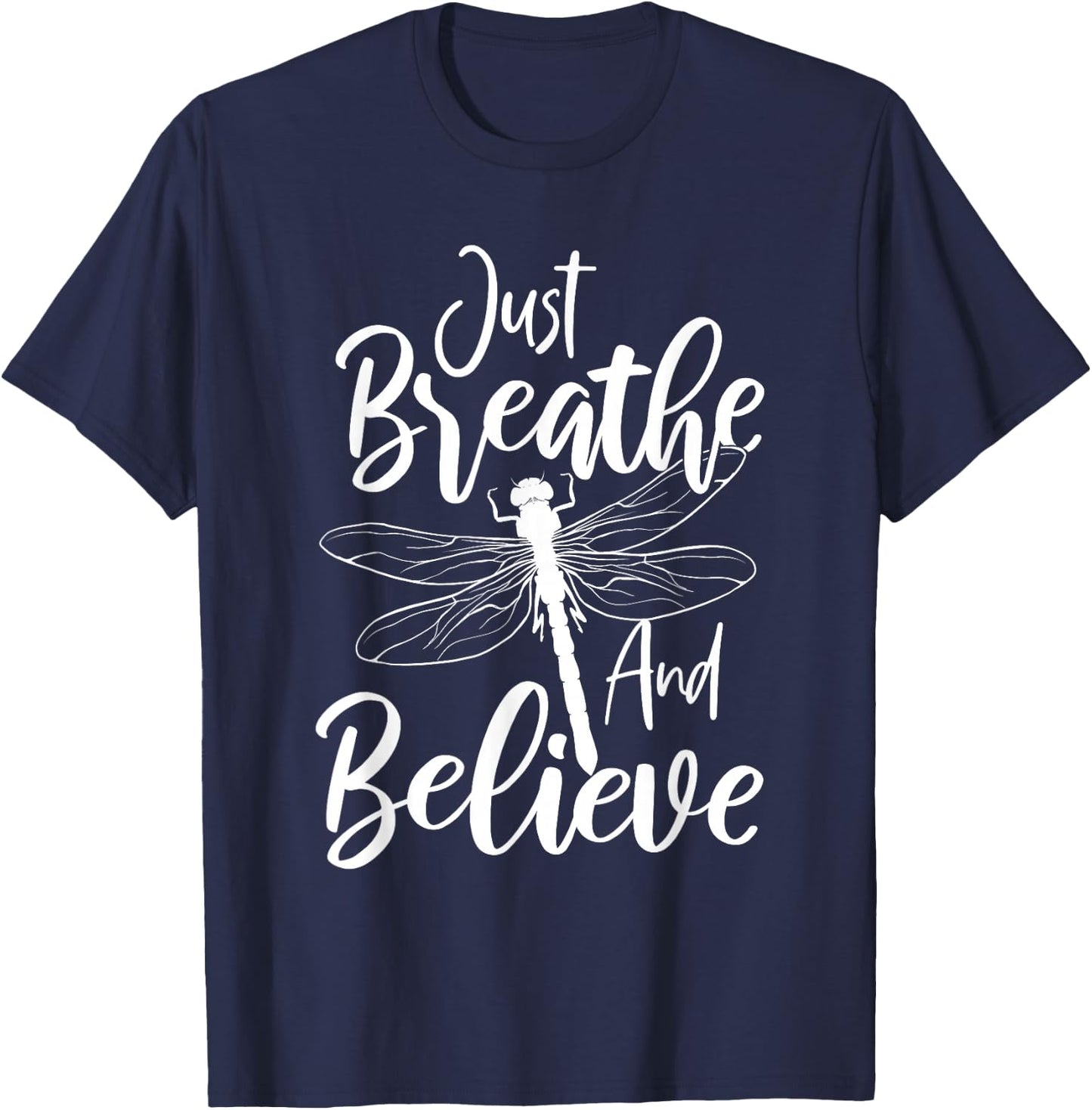 Just Breathe And Believe - Dragonfly Lover Entomology T-Shirt - T-Shirt | Navy