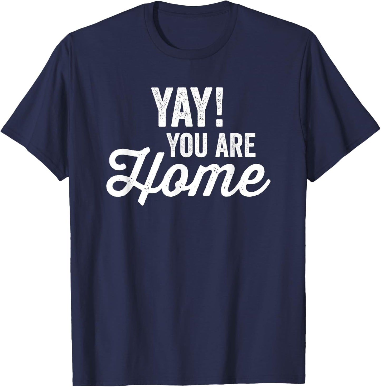 Yay! You are home Family Love Welcome T-Shirt - T-Shirt | Navy